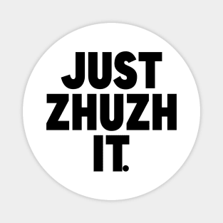 Just Zhuzh it. Magnet